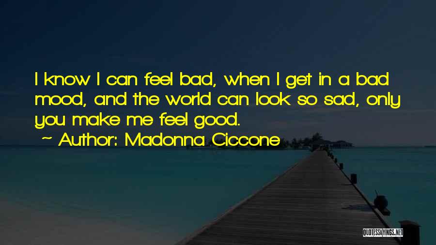 I Feel Sad Quotes By Madonna Ciccone