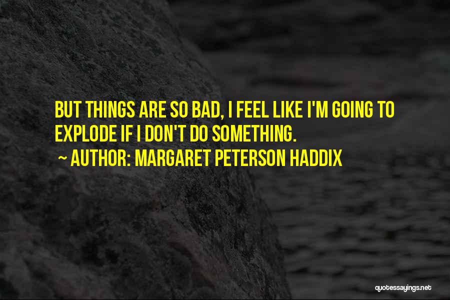 I Feel Sad Quotes By Margaret Peterson Haddix