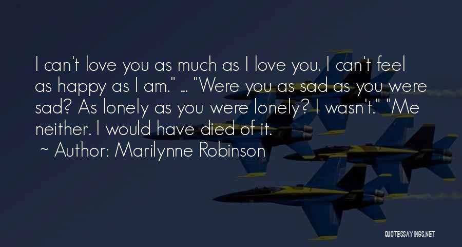 I Feel Sad Quotes By Marilynne Robinson
