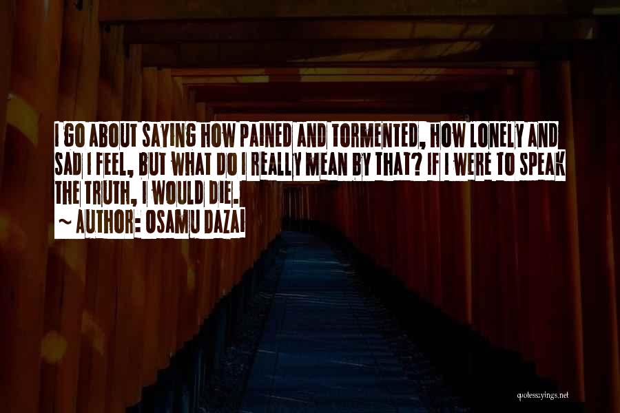 I Feel Sad Quotes By Osamu Dazai