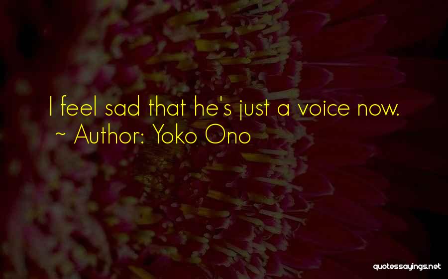 I Feel Sad Quotes By Yoko Ono