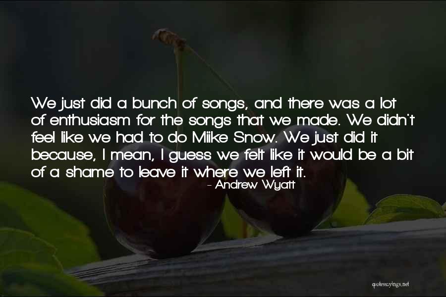 I Feel Shame Quotes By Andrew Wyatt I Feel Shame Quotes By Andrew Wyatt