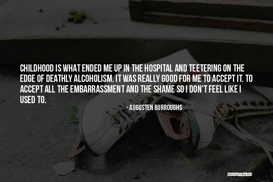 I Feel Shame Quotes By Augusten Burroughs I Feel Shame Quotes By Augusten Burroughs