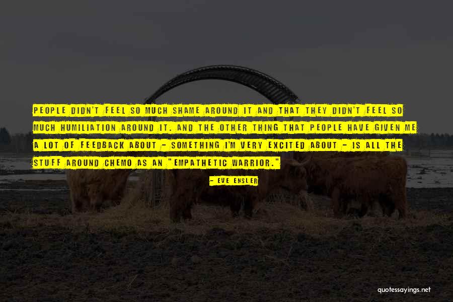 I Feel Shame Quotes By Eve Ensler I Feel Shame Quotes By Eve Ensler