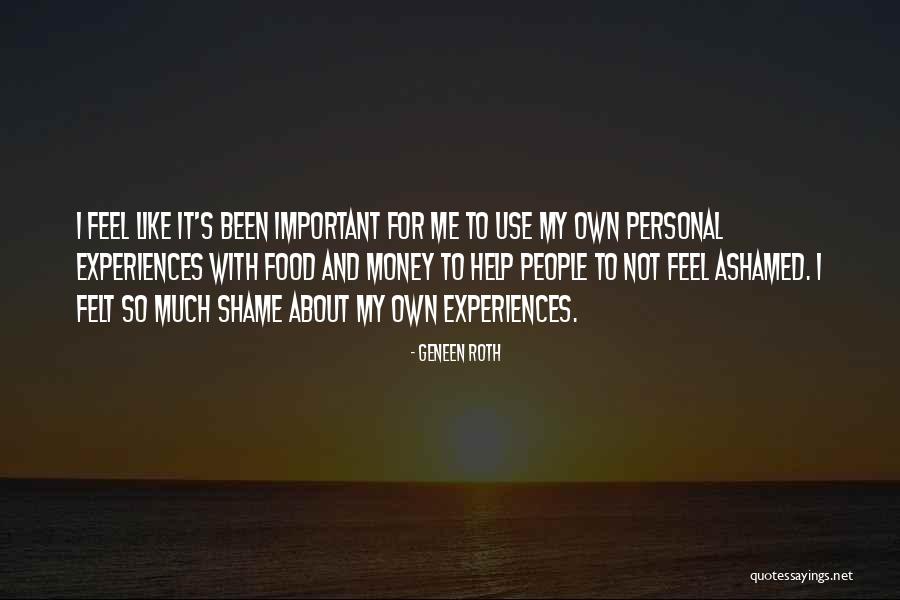 I Feel Shame Quotes By Geneen Roth I Feel Shame Quotes By Geneen Roth