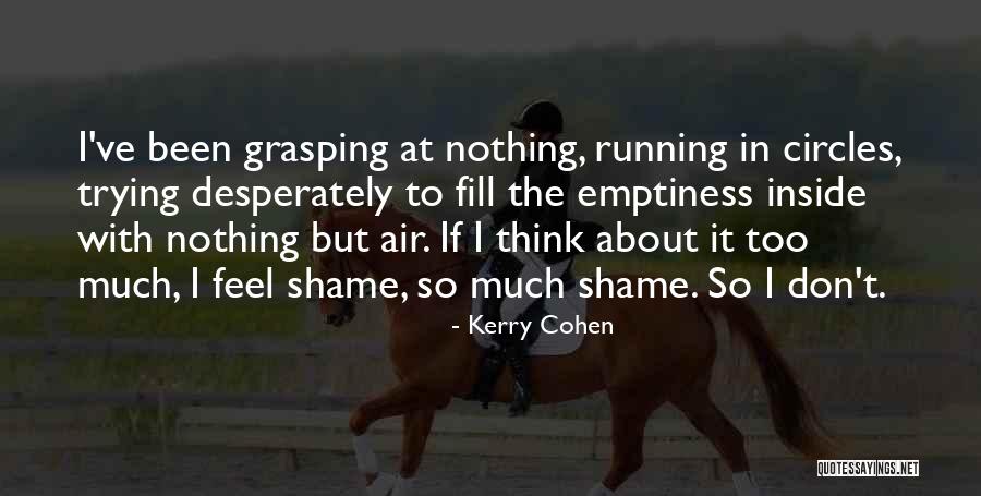 I Feel Shame Quotes By Kerry Cohen I Feel Shame Quotes By Kerry Cohen