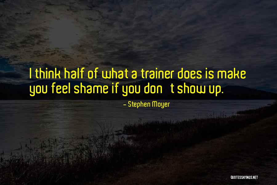 I Feel Shame Quotes By Stephen Moyer I Feel Shame Quotes By Stephen Moyer