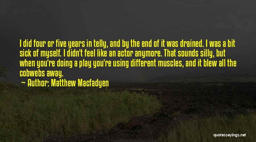 I Feel Sick Quotes By Matthew Macfadyen