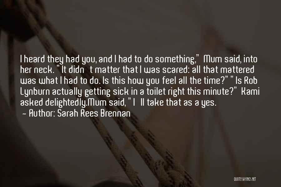 I Feel Sick Quotes By Sarah Rees Brennan