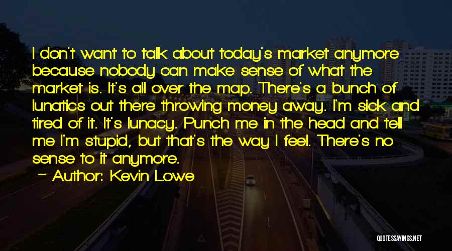 I Feel Sick Today Quotes By Kevin Lowe