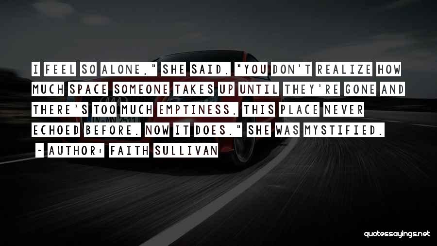 I Feel So Alone Quotes By Faith Sullivan