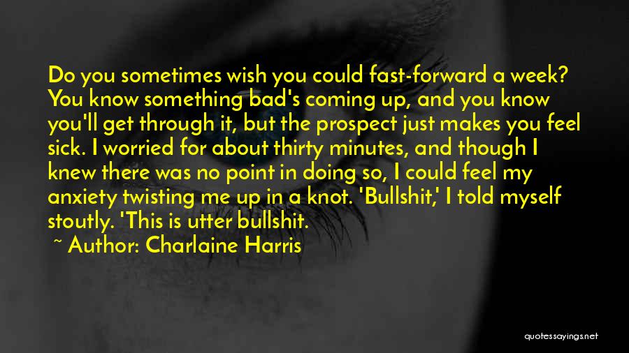 I Feel So Bad For You Quotes By Charlaine Harris