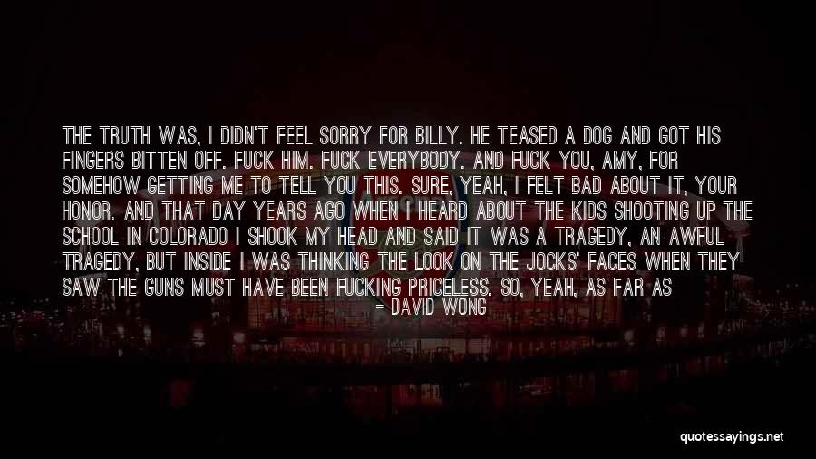I Feel So Bad For You Quotes By David Wong I Feel So Bad For You Quotes By David Wong