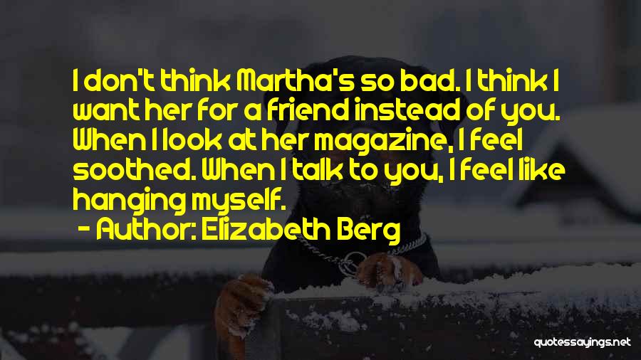 I Feel So Bad For You Quotes By Elizabeth Berg