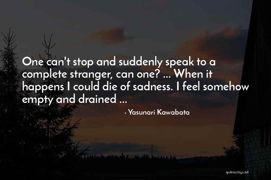 I Feel So Drained Quotes By Yasunari Kawabata I Feel So Drained Quotes By Yasunari Kawabata