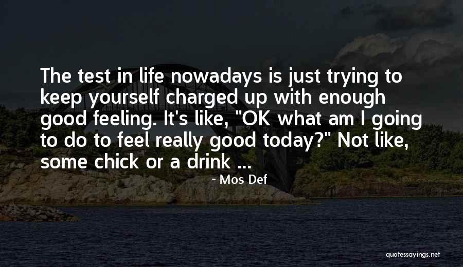 I Feel So Good Today Quotes By Mos Def I Feel So Good Today Quotes By Mos Def