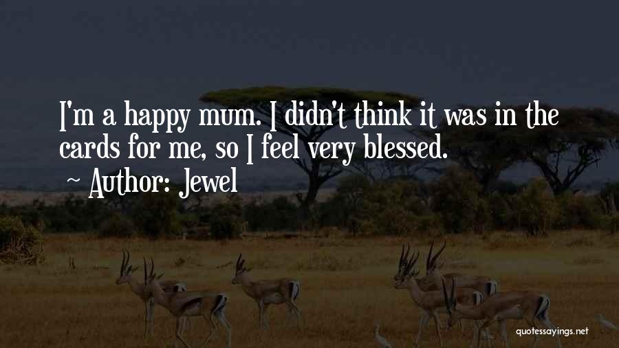 I Feel So Happy And Blessed Quotes By Jewel