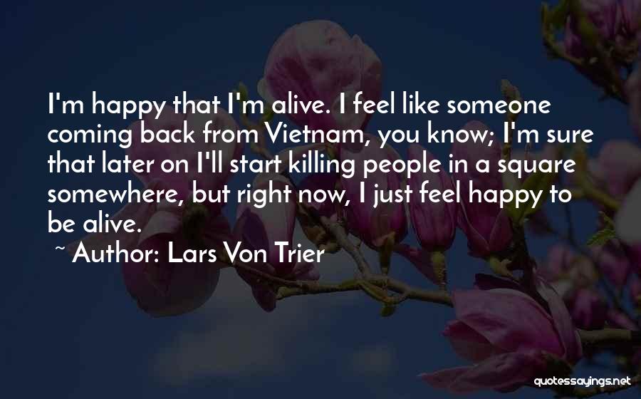 I Feel So Happy Right Now Quotes By Lars Von Trier