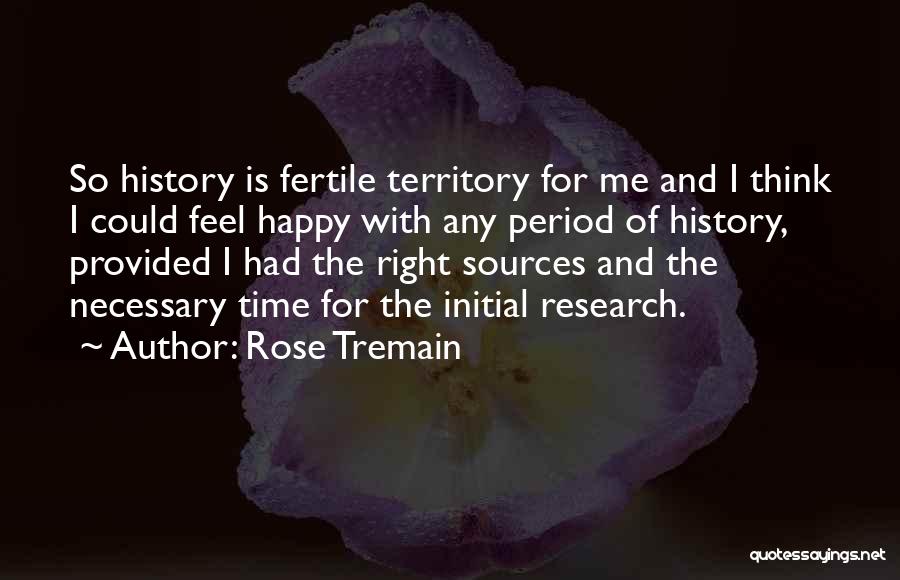 I Feel So Happy Right Now Quotes By Rose Tremain