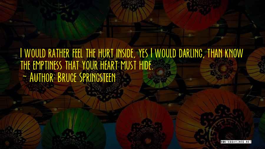 I Feel So Hurt Inside Quotes By Bruce Springsteen