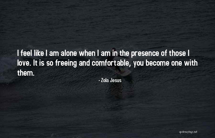 I Feel So In Love With You Quotes By Zola Jesus