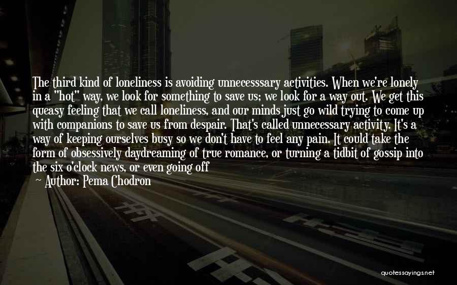 I Feel So Lonely Without You Quotes By Pema Chodron