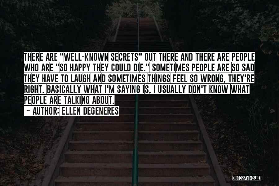 I Feel So Sad Right Now Quotes By Ellen DeGeneres