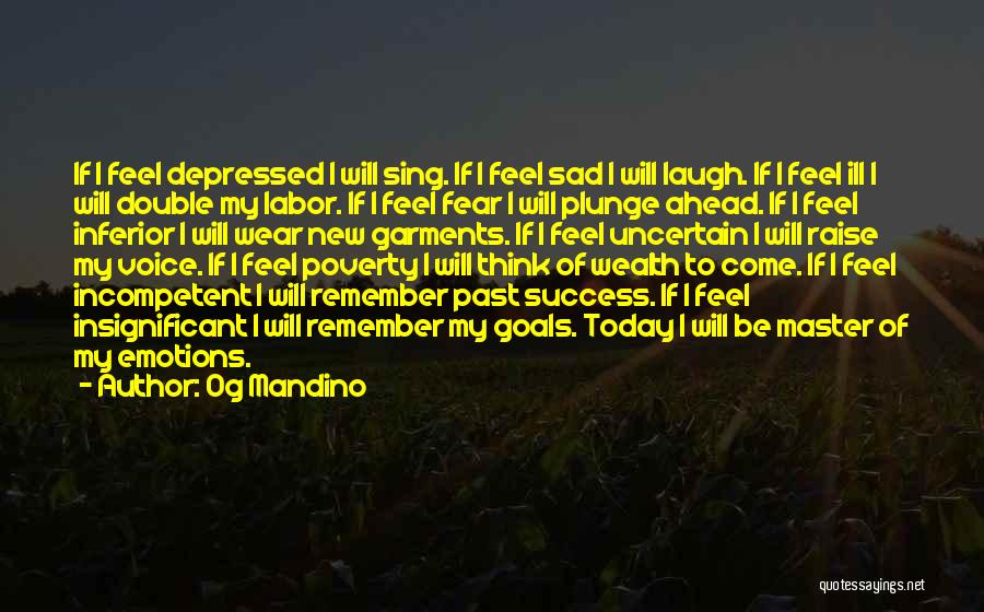 I Feel So Sad Today Quotes By Og Mandino