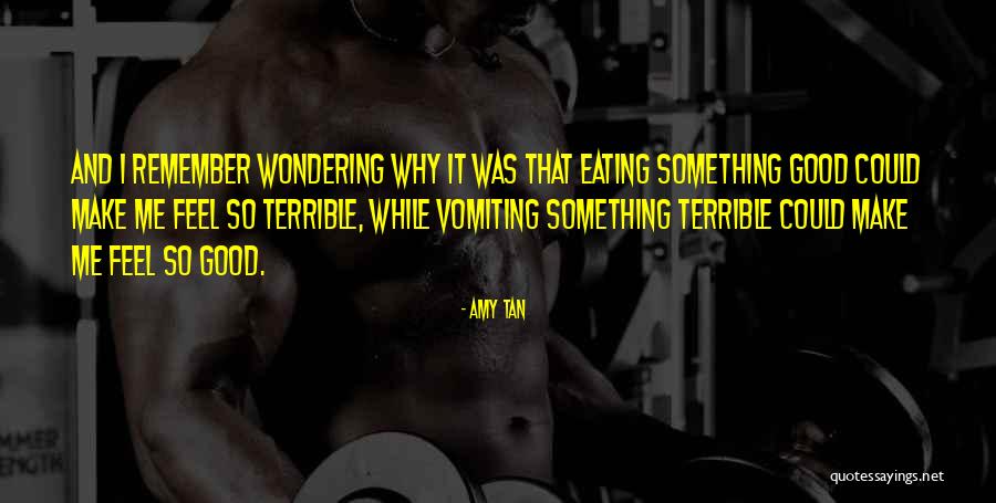 I Feel So Terrible Quotes By Amy Tan I Feel So Terrible Quotes By Amy Tan