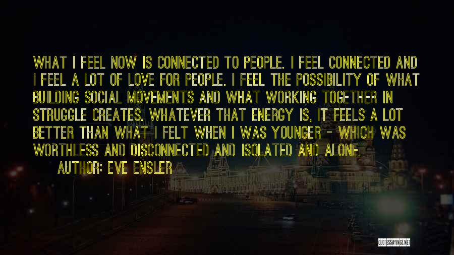 I Feel So Worthless And Alone Quotes By Eve Ensler