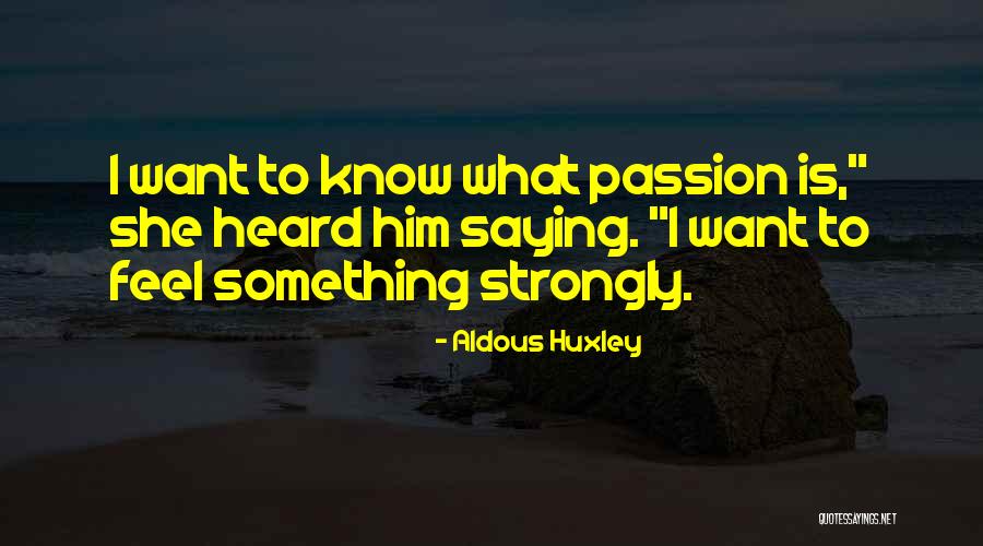 I Feel Strongly Quotes By Aldous Huxley I Feel Strongly Quotes By Aldous Huxley