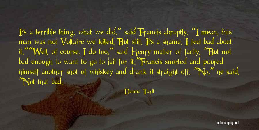 I Feel Terrible Quotes By Donna Tartt I Feel Terrible Quotes By Donna Tartt