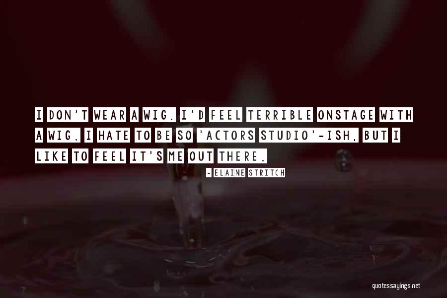 I Feel Terrible Quotes By Elaine Stritch I Feel Terrible Quotes By Elaine Stritch