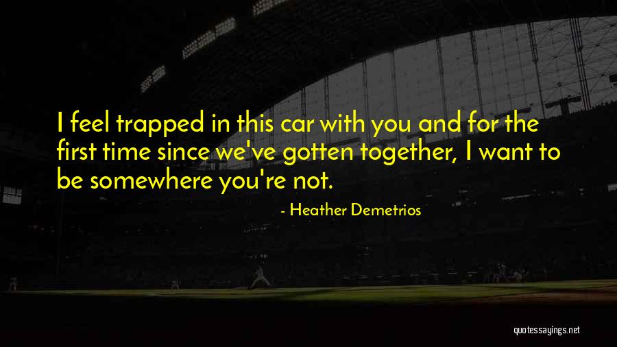 I Feel Trapped Quotes By Heather Demetrios I Feel Trapped Quotes By Heather Demetrios
