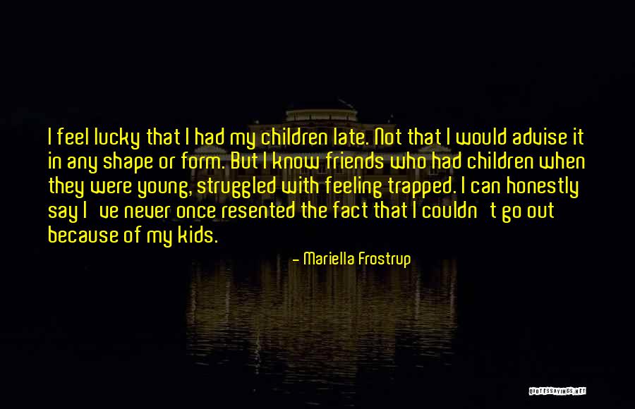 I Feel Trapped Quotes By Mariella Frostrup I Feel Trapped Quotes By Mariella Frostrup