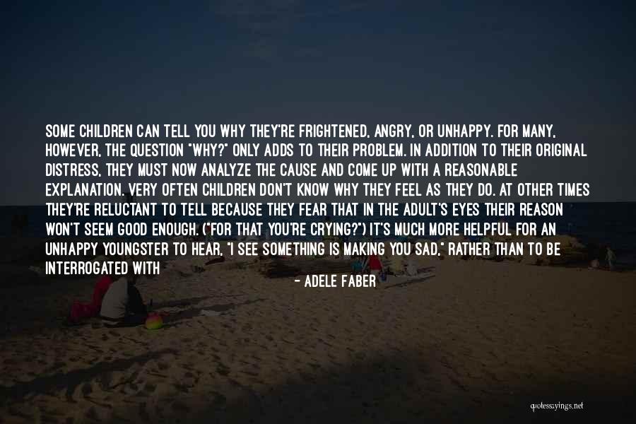 I Feel Very Sad Quotes By Adele Faber I Feel Very Sad Quotes By Adele Faber