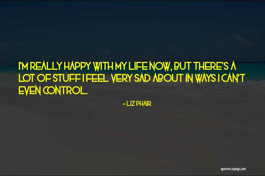 I Feel Very Sad Quotes By Liz Phair I Feel Very Sad Quotes By Liz Phair