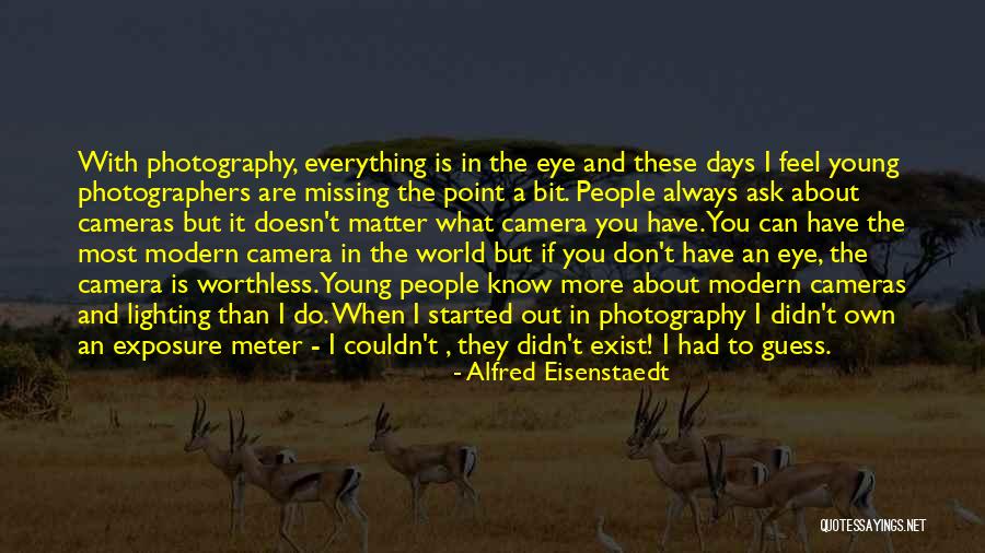 I Feel Worthless Quotes By Alfred Eisenstaedt I Feel Worthless Quotes By Alfred Eisenstaedt