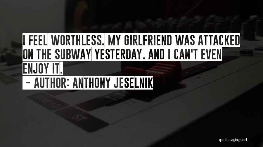 I Feel Worthless Quotes By Anthony Jeselnik