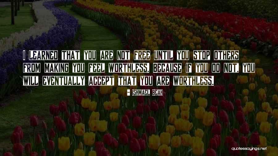I Feel Worthless Quotes By Ishmael Beah I Feel Worthless Quotes By Ishmael Beah
