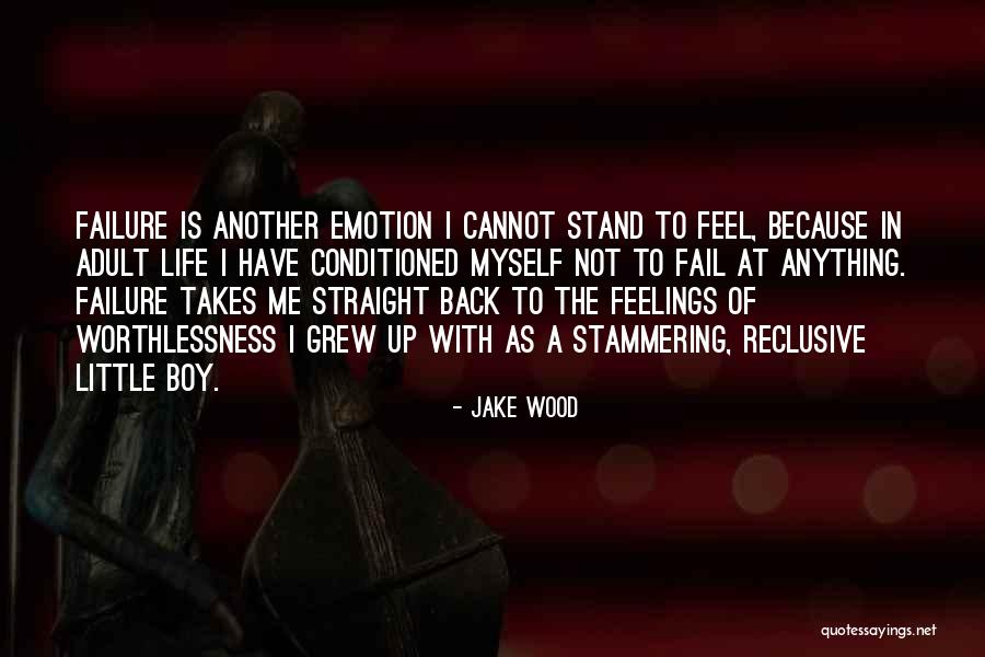 I Feel Worthless Quotes By Jake Wood