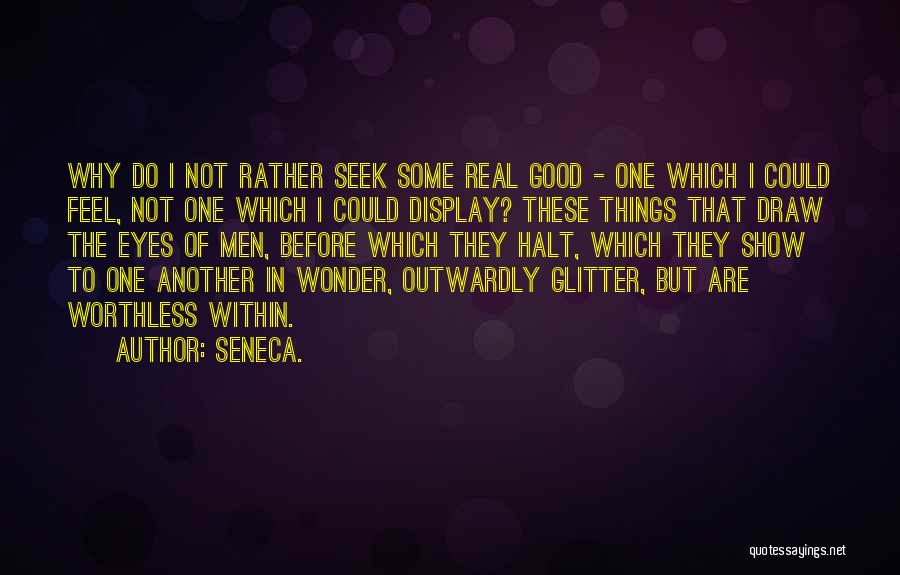 I Feel Worthless Quotes By Seneca.