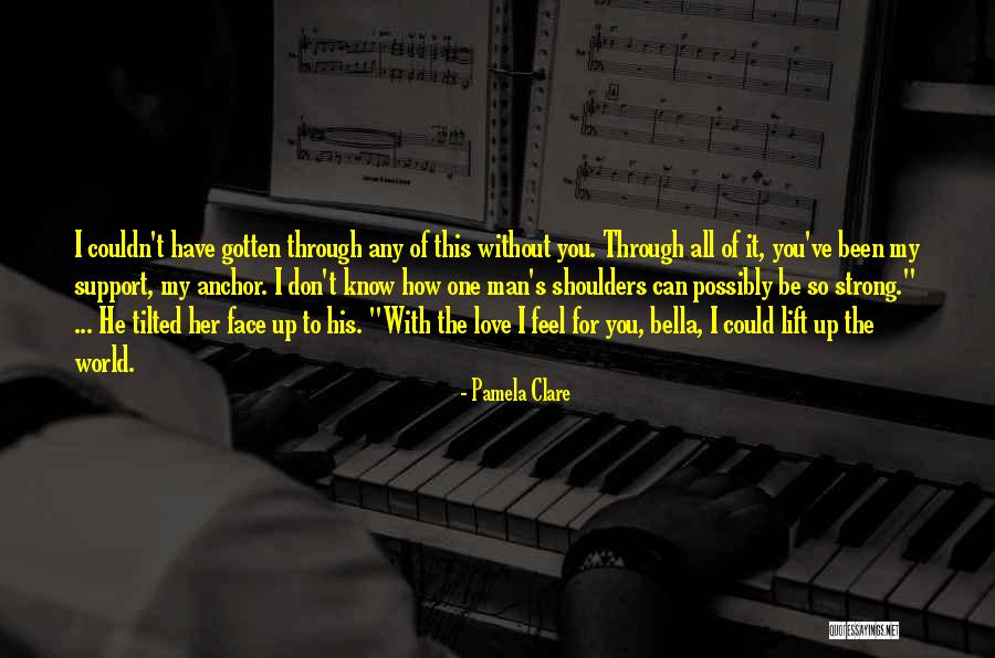 I Feel You Love Quotes By Pamela Clare