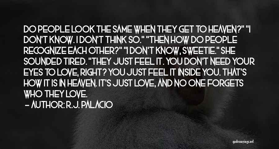 I Feel You Love Quotes By R.J. Palacio