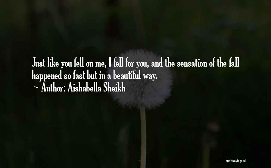 I Fell In Love With You So Fast Quotes By Aishabella Sheikh