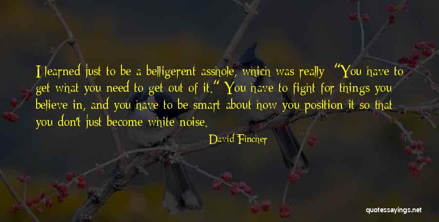 I Fight For What I Believe In Quotes By David Fincher I Fight For What I Believe In Quotes By David Fincher