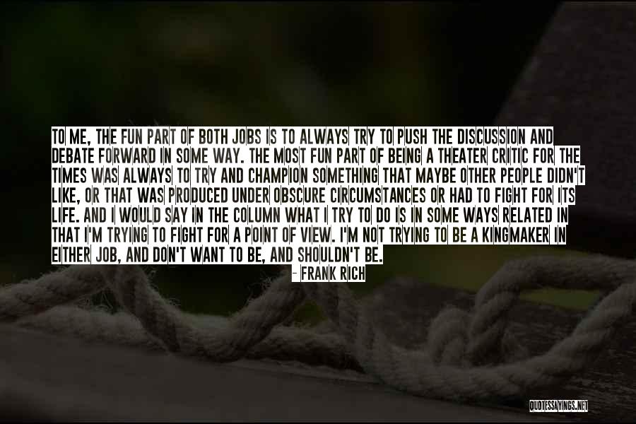 I Fight For What I Want Quotes By Frank Rich I Fight For What I Want Quotes By Frank Rich
