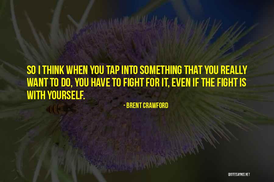 I Fight For You Quotes By Brent Crawford I Fight For You Quotes By Brent Crawford