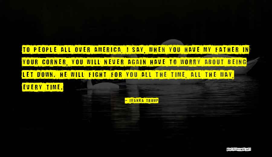 I Fight For You Quotes By Ivanka Trump I Fight For You Quotes By Ivanka Trump