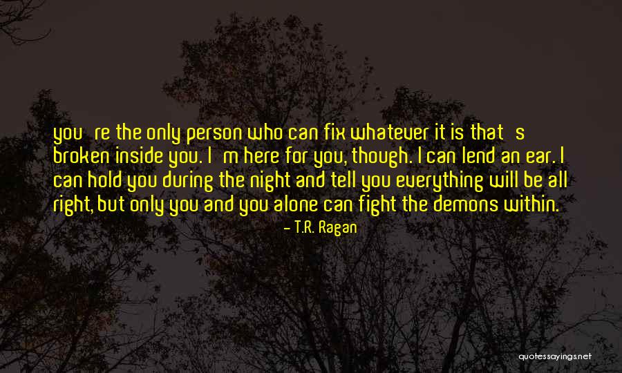 I Fight For You Quotes By T.R. Ragan I Fight For You Quotes By T.R. Ragan